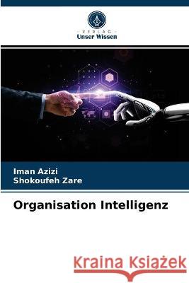 Organisation Intelligenz Iman Azizi, Shokoufeh Zare 9786203375398 Verlag Unser Wissen