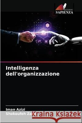 Intelligenza dell'organizzazione Iman Azizi Shokoufeh Zare 9786203375428 Edizioni Sapienza