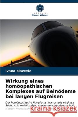 Wirkung eines homöopathischen Komplexes auf Beinödeme bei langen Flugreisen Ivana Blazevic 9786203375626 Verlag Unser Wissen