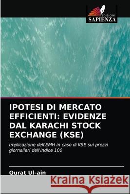 Ipotesi Di Mercato Efficienti: Evidenze Dal Karachi Stock Exchange (Kse) Qurat Ul-Ain 9786203376623