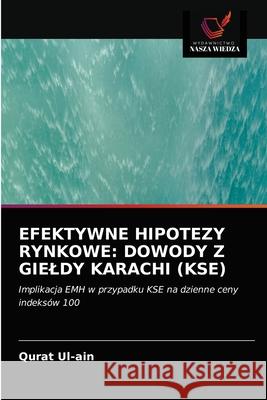 Efektywne Hipotezy Rynkowe: Dowody Z Gieldy Karachi (Kse) Qurat Ul-Ain 9786203376647