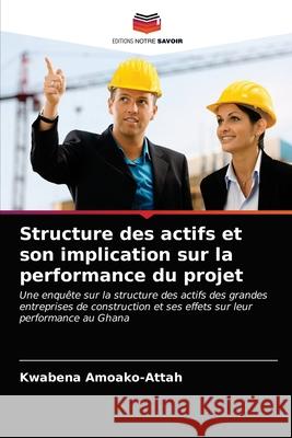 Structure des actifs et son implication sur la performance du projet Kwabena Amoako-Attah 9786203377576 Editions Notre Savoir