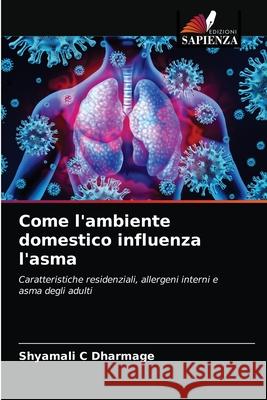 Come l'ambiente domestico influenza l'asma Shyamali C Dharmage, Frank Thien, Michael Abramson 9786203377668