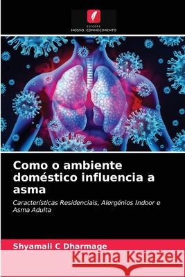 Como o ambiente doméstico influencia a asma Shyamali C Dharmage, Frank Thien, Michael Abramson 9786203377699