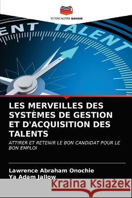 Les Merveilles Des Systèmes de Gestion Et d'Acquisition Des Talents Onochie, Lawrence Abraham 9786203377972