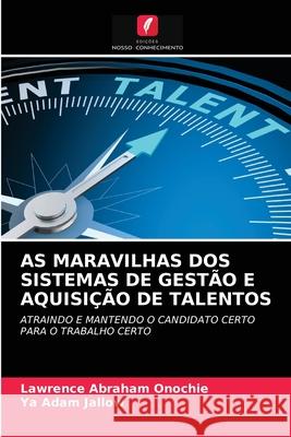 As Maravilhas DOS Sistemas de Gestão E Aquisição de Talentos Lawrence Abraham Onochie, Ya Adam Jallow 9786203378016 Edicoes Nosso Conhecimento