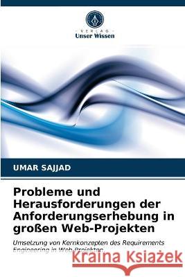 Probleme und Herausforderungen der Anforderungserhebung in großen Web-Projekten Umar Sajjad, Muhammad Qaisar Hanif 9786203378351 Verlag Unser Wissen