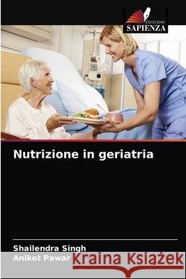 Nutrizione in geriatria Shailendra Singh, Aniket Pawar 9786203378436 Edizioni Sapienza