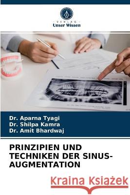 Prinzipien Und Techniken Der Sinus-Augmentation Dr Aparna Tyagi, Dr Shilpa Kamra, Dr Amit Bhardwaj 9786203378443