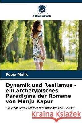 Dynamik und Realismus - ein archetypisches Paradigma der Romane von Manju Kapur Pooja Malik 9786203378597 Verlag Unser Wissen