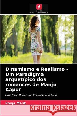 Dinamismo e Realismo - Um Paradigma arquetípico dos romances de Manju Kapur Pooja Malik 9786203378658 Edicoes Nosso Conhecimento