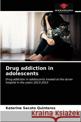 Drug addiction in adolescents Katerine Sacoto Quinteros 9786203378764
