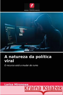 A natureza da política viral Larisa Mironowa 9786203378931