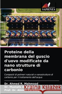 Proteine della membrana del guscio d'uovo modificate da nano strutture di carbonio Dr Ahmed R Mahmood, Dr Mustafa A Alheety, Dr Prof Ahmet Karadag 9786203379068 Edizioni Sapienza