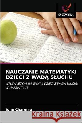 Nauczanie Matematyki Dzieci Z WadĄ Sluchu John Charema 9786203379389