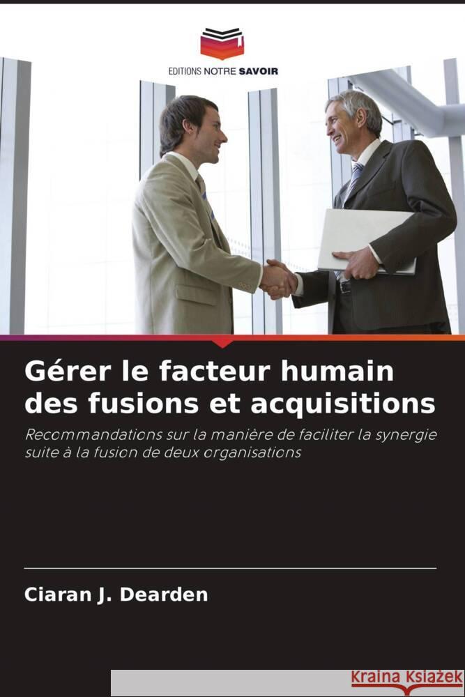 Gérer le facteur humain des fusions et acquisitions Dearden, Ciaran J. 9786203379723 Editions Notre Savoir