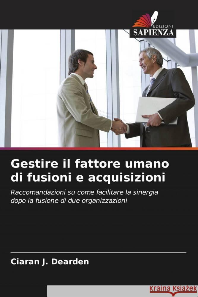 Gestire il fattore umano di fusioni e acquisizioni Dearden, Ciaran J. 9786203379730