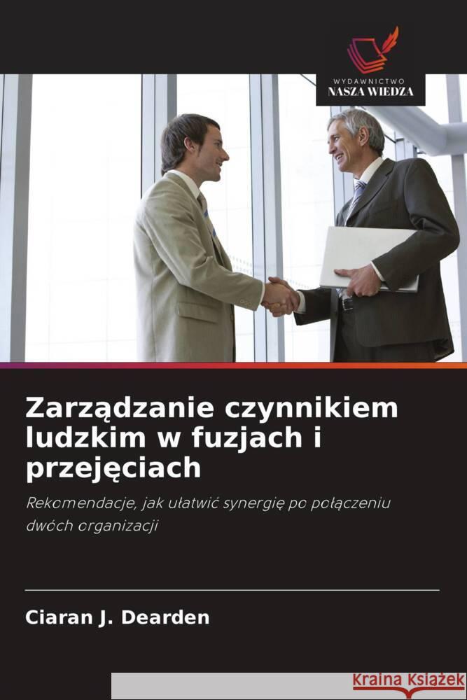 Zarzadzanie czynnikiem ludzkim w fuzjach i przejeciach Dearden, Ciaran J. 9786203379754