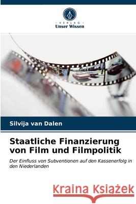 Staatliche Finanzierung von Film und Filmpolitik Silvija Van Dalen 9786203380026 Verlag Unser Wissen