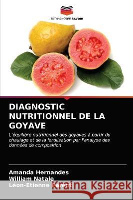 Diagnostic Nutritionnel de la Goyave Amanda Hernandes William Natale L 9786203380330 Editions Notre Savoir
