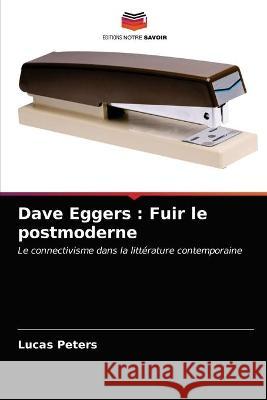 Dave Eggers: Fuir le postmoderne Lucas Peters 9786203380422