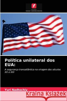 Política unilateral dos EUA Yuri Nadtochiy 9786203381467 Edicoes Nosso Conhecimento