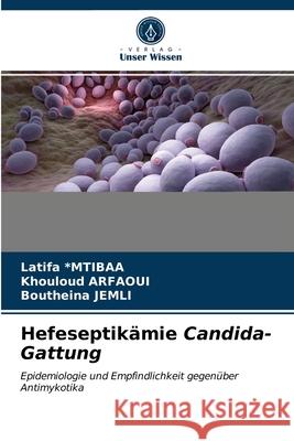 Hefeseptikämie Candida-Gattung Latifa *mtibaa, Khouloud Arfaoui, Boutheina Jemli 9786203381597