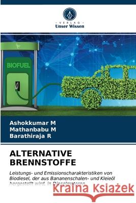 Alternative Brennstoffe Ashokkumar M, Mathanbabu M, Barathiraja R 9786203381672 Verlag Unser Wissen