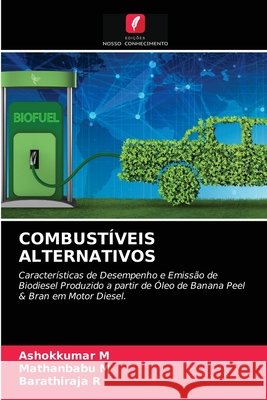 Combustíveis Alternativos Ashokkumar M, Mathanbabu M, Barathiraja R 9786203381740