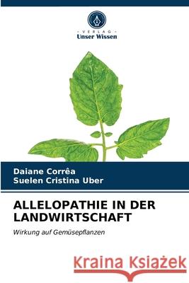 Allelopathie in Der Landwirtschaft Daiane Corrêa, Suelen Cristina Uber 9786203382280