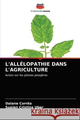 L'Allélopathie Dans l'Agriculture Corrêa, Daiane 9786203382327 Editions Notre Savoir