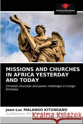 Missions and Churches in Africa Yesterday and Today Jean-Luc Malango Kitungano, Guillaume Nyamazabo Kangele 9786203382587