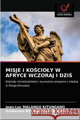 Misje I KoŚcioly W Afryce Wczoraj I DziŚ Malango Kitungano, Jean-Luc 9786203382617 Wydawnictwo Nasza Wiedza