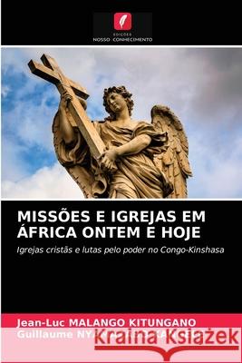 Missões E Igrejas Em África Ontem E Hoje Jean-Luc Malango Kitungano, Guillaume Nyamazabo Kangele 9786203382648 Edicoes Nosso Conhecimento