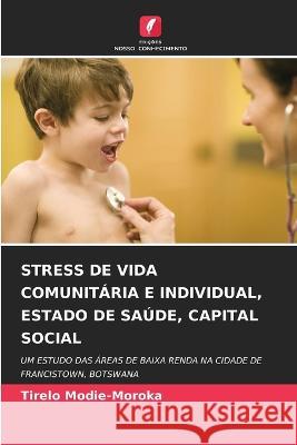 Stress de Vida Comunitaria E Individual, Estado de Saude, Capital Social Tirelo Modie-Moroka   9786203383010 International Book Market Service Ltd