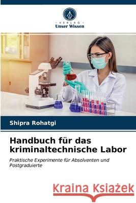 Handbuch für das kriminaltechnische Labor Shipra Rohatgi 9786203383348