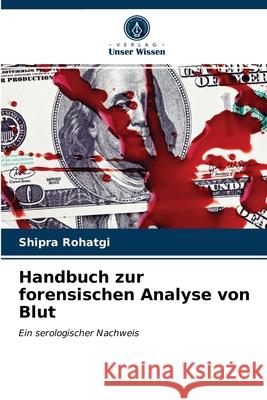 Handbuch zur forensischen Analyse von Blut Shipra Rohatgi 9786203383430