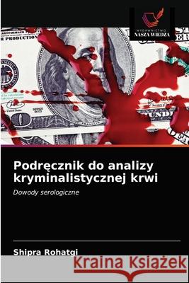 Podręcznik do analizy kryminalistycznej krwi Rohatgi, Shipra 9786203383485