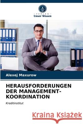 Herausforderungen Der Management-Koordination Alexej Maxurow 9786203384437 Verlag Unser Wissen