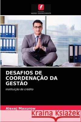 Desafios de Coordenação Da Gestão Alexej Maxurow 9786203384550 Edicoes Nosso Conhecimento