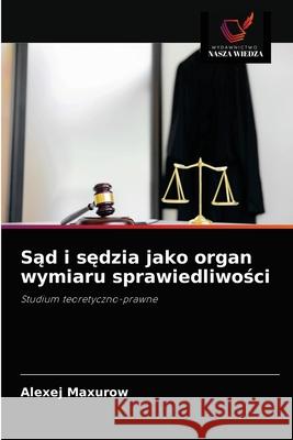 Sąd i sędzia jako organ wymiaru sprawiedliwości Alexej Maxurow 9786203385175 Wydawnictwo Nasza Wiedza