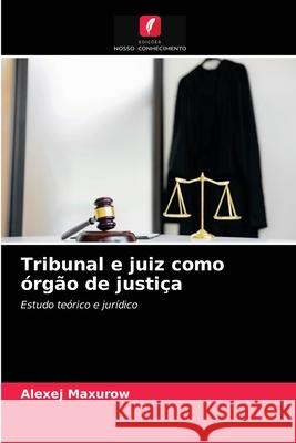 Tribunal e juiz como órgão de justiça Alexej Maxurow 9786203385182 Edicoes Nosso Conhecimento