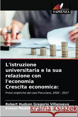 L'istruzione universitaria e la sua relazione con l'economia Crescita economica Robert Hudson Gregorio Villanueva, Evelyn Medalid Gamarra Retuerto 9786203385335