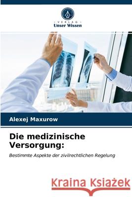 Die medizinische Versorgung Alexej Maxurow 9786203385465 Verlag Unser Wissen