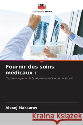 Fournir des soins médicaux Maksurov, Alexej 9786203385496 Editions Notre Savoir