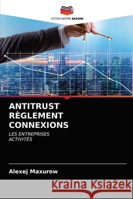 Antitrust Règlement Connexions Alexej Maxurow 9786203385878 Editions Notre Savoir