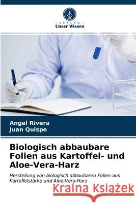 Biologisch abbaubare Folien aus Kartoffel- und Aloe-Vera-Harz Angel Rivera, Juan Quispe 9786203386585