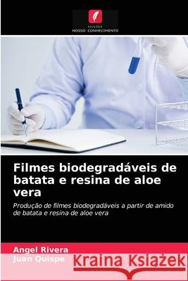 Filmes biodegradáveis de batata e resina de aloe vera Angel Rivera, Juan Quispe 9786203386646