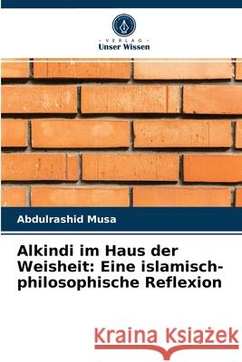 Alkindi im Haus der Weisheit: Eine islamisch-philosophische Reflexion Abdulrashid Musa 9786203387001 Verlag Unser Wissen