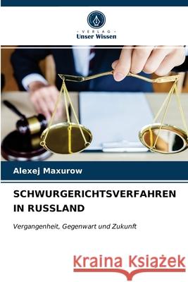 Schwurgerichtsverfahren in Russland Alexej Maxurow 9786203387063 Verlag Unser Wissen